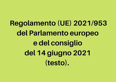 Regolamento (UE) 2021/953 del Parlamento europeo e del consiglio del 14 giugno 2021 -certificato COVID digitale dell'UE- (testo).